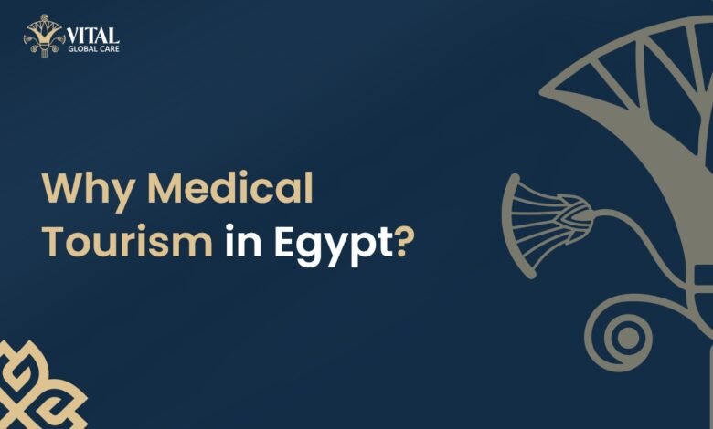 Why Medical Tourism in Egypt - Vital Global Care