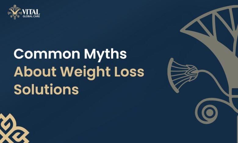 Common Myths About Weight Loss Solutions - Vital Global Group Company